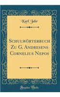 Schulwörterbuch Zu G. Andresens Cornelius Nepos (Classic Reprint)