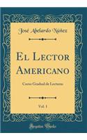 El Lector Americano, Vol. 1: Curso Gradual de Lecturas (Classic Reprint)
