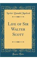 Life of Sir Walter Scott (Classic Reprint)