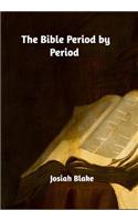 The Bible Period by Period