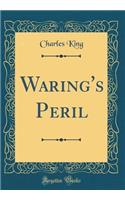Waring's Peril (Classic Reprint)