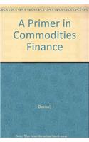 A Primer in Commodities Finance