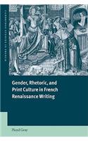 Gender, Rhetoric, and Print Culture in French Renaissance Writing