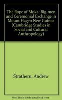 The Rope of Moka: Big-men and Ceremonial Exchange in Mount Hagen New Guinea(Series Number 4 Cambridge Studies in Social and Cultural Anthropology)