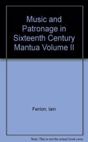 Music and Patronage in Sixteenth-Century Mantua: Volume 2