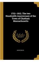 1712--1912. The two Hundredth Anniversary of the Town of Chatham Massachusetts