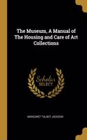 The Museum, A Manual of The Housing and Care of Art Collections