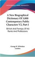A New Biographical Dictionary Of 3,000 Contemporary Public Characters V2, Part I