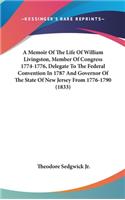 Memoir Of The Life Of William Livingston, Member Of Congress 1774-1776, Delegate To The Federal Convention In 1787 And Governor Of The State Of New Jersey From 1776-1790 (1833)