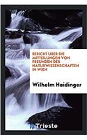 Bericht Uber Die Mitteilungen Von Freunden Der Naturwissenschaften in Wien
