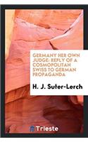 Germany Her Own Judge: Reply of a Cosmopolitan Swiss to German Propaganda