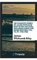 Complete Works of James Whitcomb Riley in Ten Volumes, Including Poems and Prose Sketches; Vol. VII, Pp. 1705-1963
