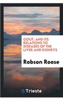 Gout, and Its Relations to Diseases of the Liver and Kidneys