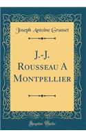 J.-J. Rousseau a Montpellier (Classic Reprint)