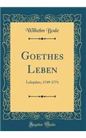 Goethes Leben: Lehrjahre, 1749-1771 (Classic Reprint)