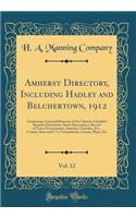 Amherst Directory, Including Hadley and Belchertown, 1912, Vol. 12: Containing a General Directory of the Citizens, Classified Business Directories, Street Directories, a Record of Town Governments, Societies, Churches, Etc., County, State and U. S