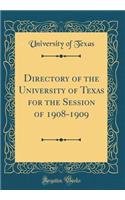 Directory of the University of Texas for the Session of 1908-1909 (Classic Reprint)