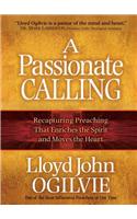 A Passionate Calling: Recapturing Preaching That Enriches the Spirit and Moves the Heart
