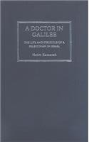 Doctor in Galilee: The Life and Struggle of a Palestinian in Israel