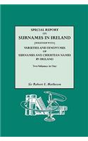 Special Report on Surnames in Ireland[together With] Varieties and Synonymes of Surnames and Christian Names in Ireland