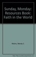 Sunday, Monday: Resources Book: Faith in the World (Sunday, Monday: Faith in the World)