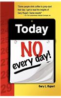Today...No, Every Day!