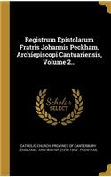 Registrum Epistolarum Fratris Johannis Peckham, Archiepiscopi Cantuariensis, Volume 2...