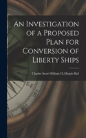 Investigation of a Proposed Plan for Conversion of Liberty Ships