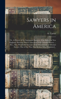 Sawyers in America; or, A History of the Immigrant Sawyers, Who Settled in New England; Showing Their Connection With Colonial History ... Etc., Also, Wonderful Increase of the Descendants of Thomas Sawyer, One of the Nine First Settlers Who Organi