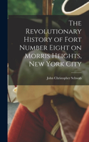 Revolutionary History of Fort Number Eight on Morris Heights, New York City