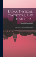 Ladak, Physical, Statistical, and Historical; With Notices of the Surrounding Countries