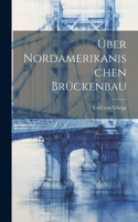 Über Nordamerikanischen Brückenbau