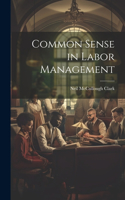 Common Sense in Labor Management