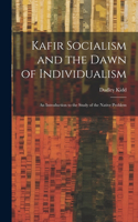 Kafir Socialism and the Dawn of Individualism; an Introduction to the Study of the Native Problem