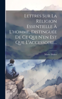 Lettres Sur La Religion Essentielle À L'homme, Distinguée De Ce Qui N'en Est Que L'accessoire...