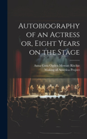 Autobiography of an Actress [electronic Resource] or, Eight Years on the Stage