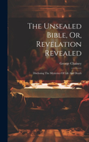 The Unsealed Bible, Or, Revelation Revealed