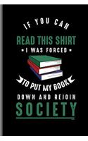 If you can read this shirt I was forced to Put my book down and rejoin Society: Book readers notebooks gift (6x9) Dot Grid notebook to write in