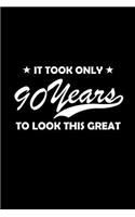 It took only 90 years to look this great.: A great 90th birthday gift for women and for men. This 120 page lined journal notebook has a funny cover which is guaranteed to make your loved one 