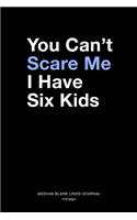 You Can't Scare Me I Have Six Kids, Medium Blank Lined Journal, 109 Pages