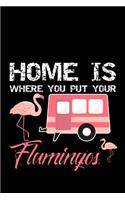 Home Is Where You Put Your Flamingos: Notebook 120 Pages Journal 6x9 Blank Line