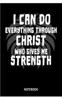 I Can Do Everything Through Christ Who Gives Me Strength Notebook