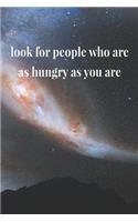 Look For People Who Are As Hungry As You Are