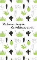 Be brave, be you. Se valiente. Se tu.: Cactus Bilingual English and Spanish Journal Notebook Guided With Positive Affirmations