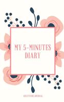 My 5-Minutes Diary Gratitude Journal: A5 notebook blank - gift idea for women - mindfulness journal - gratitude journal - daily diary - motivation - self planner