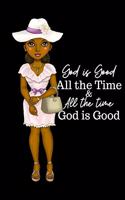 God Is Good All the Time & All the Time God Is Good: Notebook for women and girls that believe in God 120 page journal 6x9