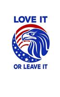 Love It Or Leave It: Pro Donald Trump Notebook With Lined College Ruled Paper For Republicans & Political Junkies. Perfect Patriotic USA Flag Notepad Journal For The Upc