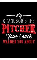 My Grandson's the Pitcher Your Coach Warned You about: A Journal, Notepad, or Diary to write down your thoughts. - 120 Page - 6x9 - College Ruled Journal - Writing Book, Personal Writing Space, Doodle, N