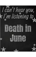 I can't hear you, I'm listening to Death in June creative writing lined notebook