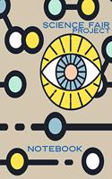 Science Fair Project Notebook: Keep Your Eye On the Project